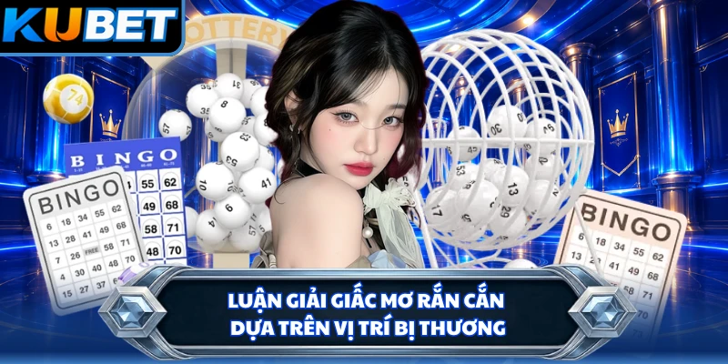 Luận giải giấc mơ rắn cắn dựa trên vị trí bị thương 